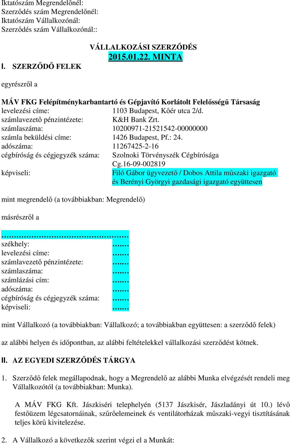 adószáma: 11267425-2-16 cégbíróság és cégjegyzék száma: Szolnoki Törvényszék Cégbírósága Cg.
