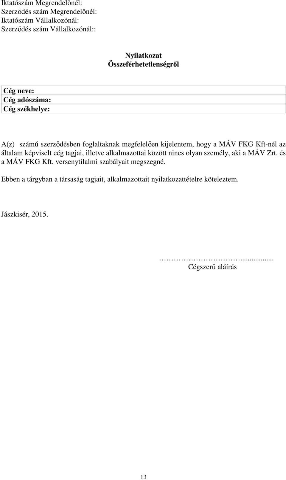 alkalmazottai között nincs olyan személy, aki a MÁV Zrt. és a MÁV FKG Kft.