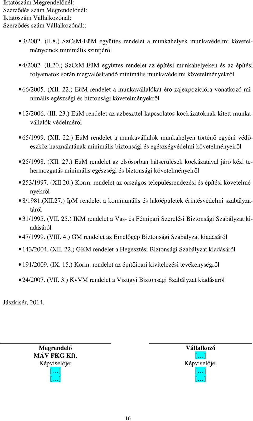) EüM rendelet az azbeszttel kapcsolatos kockázatoknak kitett munkavállalók védelméről 65/1999. (XII. 22.