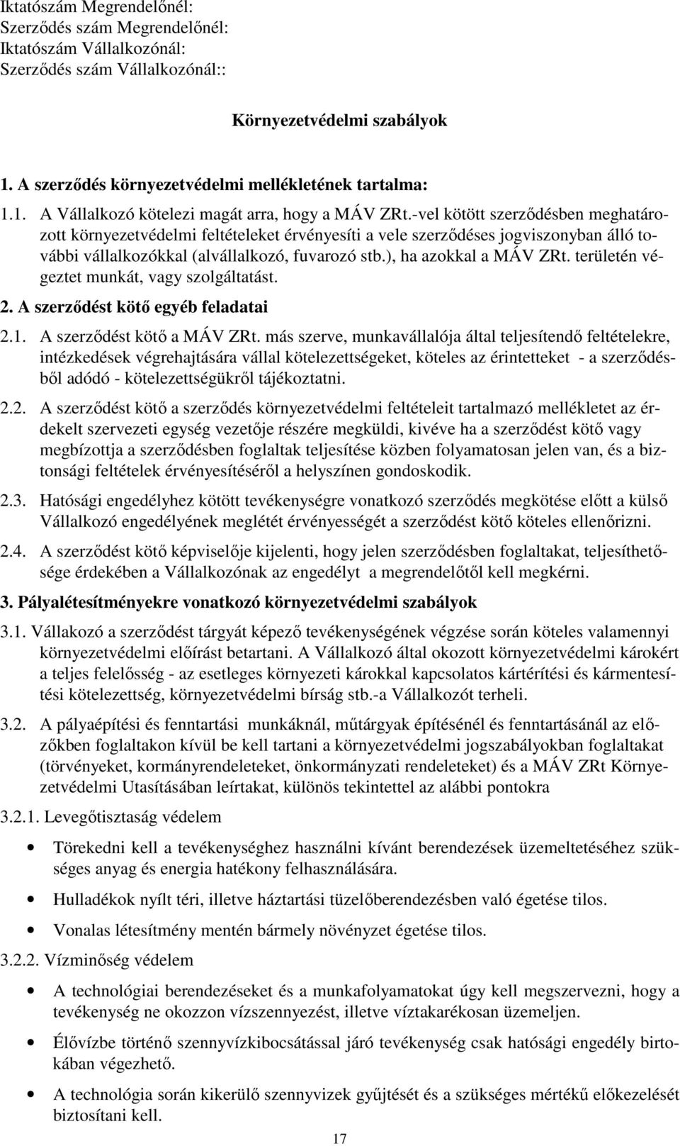 területén végeztet munkát, vagy szolgáltatást. 2. A szerződést kötő egyéb feladatai 2.1. A szerződést kötő a MÁV ZRt.