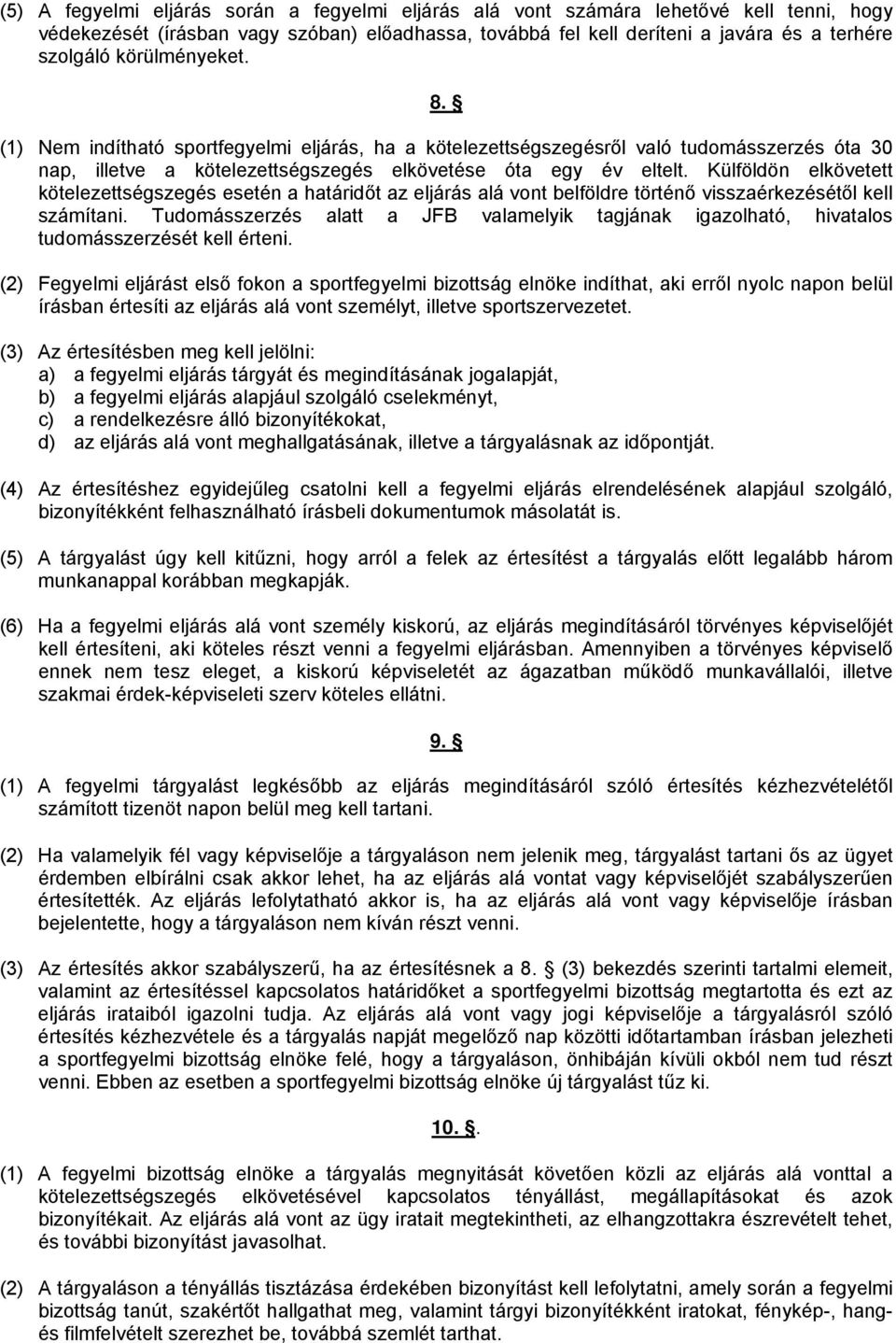 Külföldön elkövetett kötelezettségszegés esetén a határidőt az eljárás alá vont belföldre történő visszaérkezésétől kell számítani.