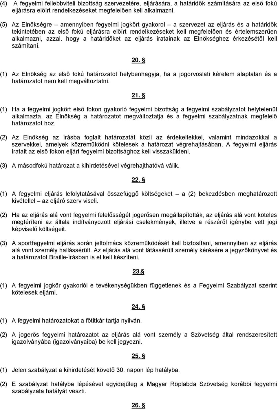 azzal. hogy a határidőket az eljárás iratainak az Elnökséghez érkezésétől kell számítani. 20.