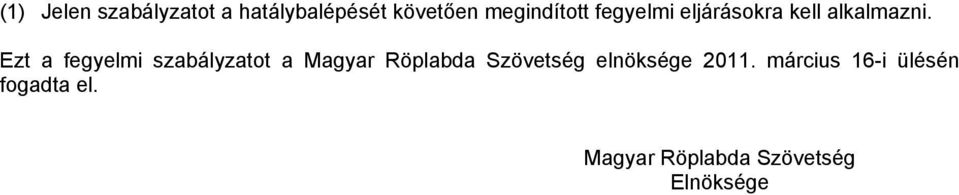 Ezt a fegyelmi szabályzatot a Magyar Röplabda Szövetség