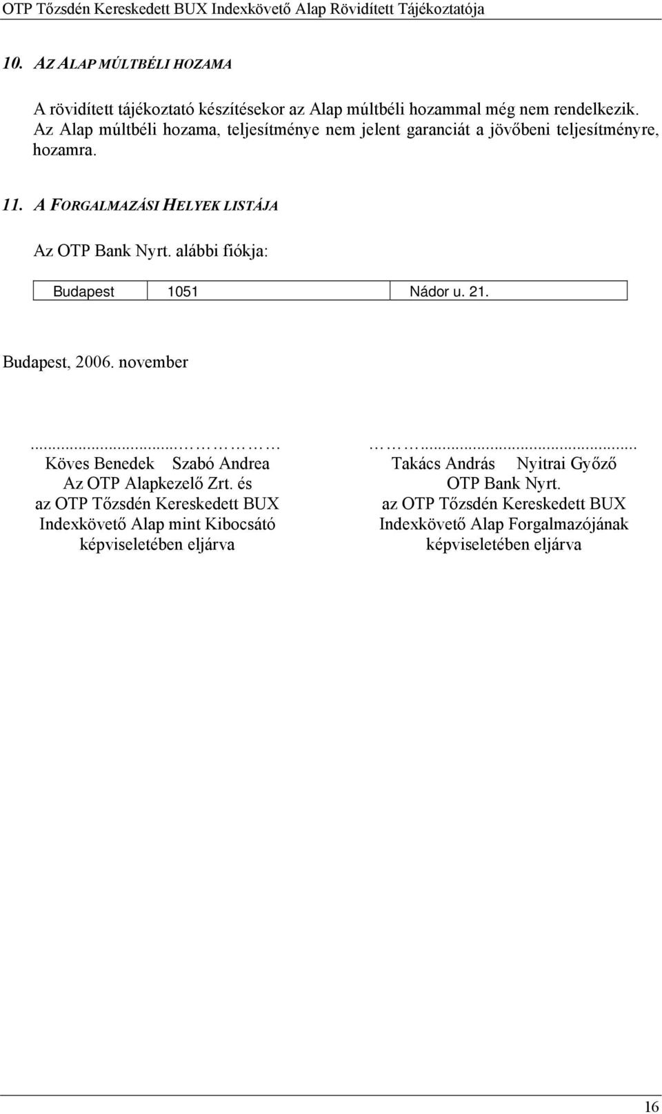 alábbi fiókja: Budapest 1051 Nádor u. 21. Budapest, 2006. november... Köves Benedek Szabó Andrea Az OTP Alapkezelő Zrt.