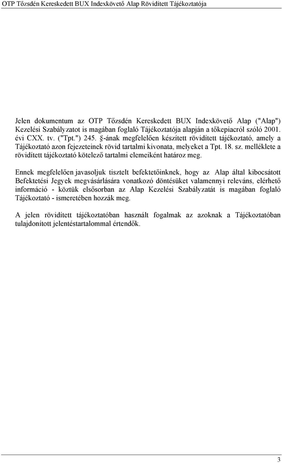 melléklete a rövidített tájékoztató kötelező tartalmi elemeiként határoz meg.