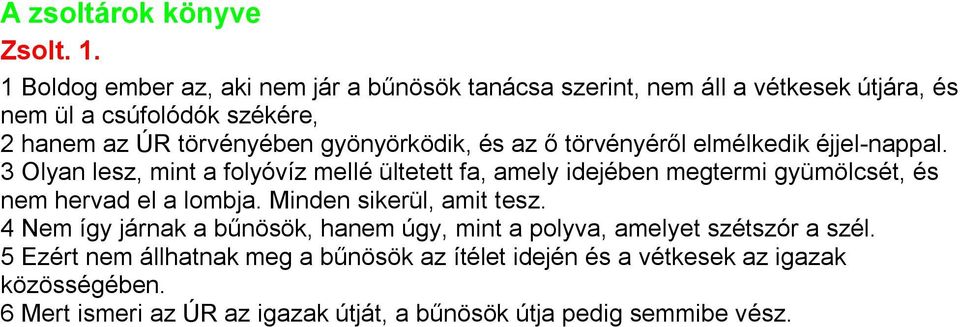 gyönyörködik, és az ő törvényéről elmélkedik éjjel-nappal.