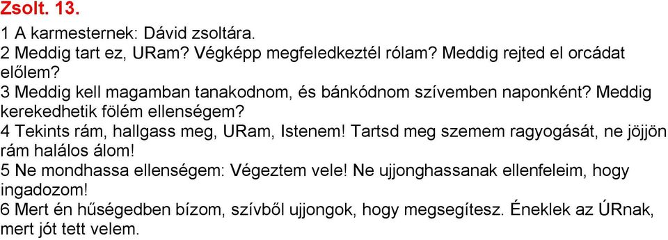 4 Tekints rám, hallgass meg, URam, Istenem! Tartsd meg szemem ragyogását, ne jöjjön rám halálos álom!