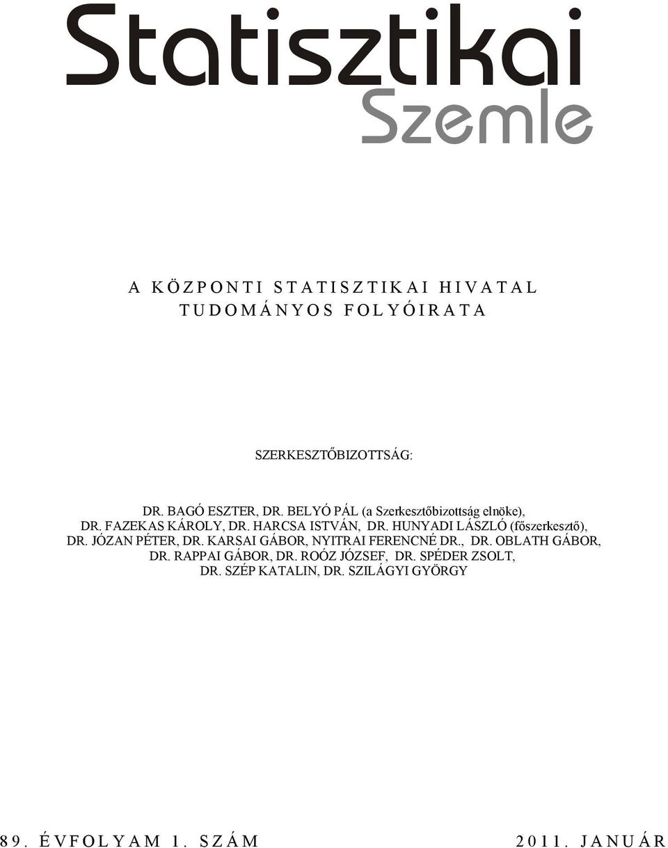 HUNYADI LÁSZLÓ (főszerkesztő), DR. JÓZAN PÉTER, DR. KARSAI GÁBOR, NYITRAI FERENCNÉ DR., DR. OBLATH GÁBOR, DR.