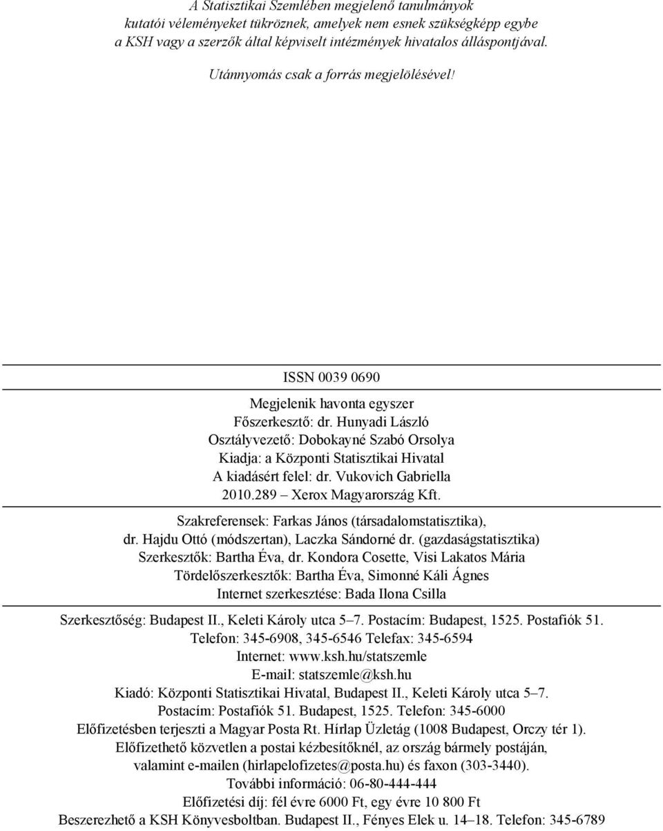 Hunyadi László Osztályvezető: Dobokayné Szabó Orsolya Kiadja: a Központi Statisztikai Hivatal A kiadásért felel: dr. Vukovich Gabriella 2010.289 Xerox Magyarország Kft.