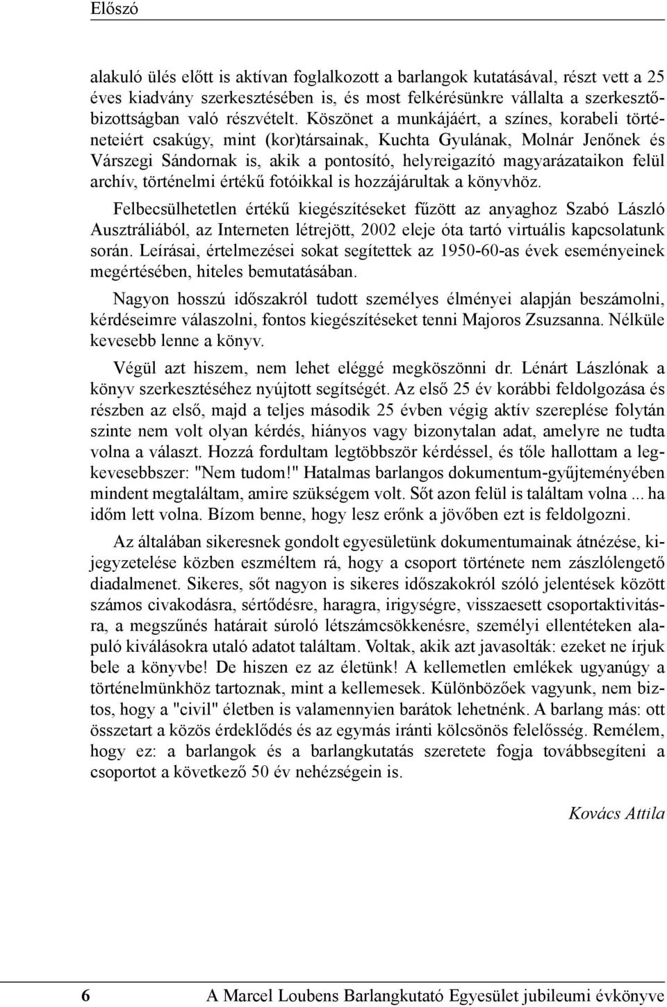 archív, történelmi értékû fotóikkal is hozzájárultak a könyvhöz.