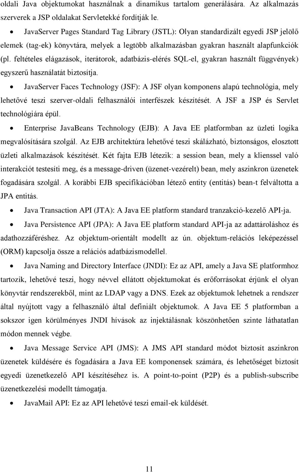 feltételes elágazások, iterátorok, adatbázis-elérés SQL-el, gyakran használt függvények) egyszerű használatát biztosítja.