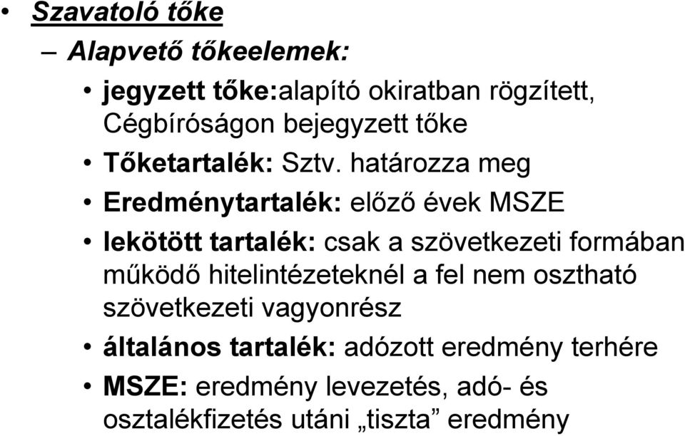 határozza meg Eredménytartalék: előző évek MSZE lekötött tartalék: csak a szövetkezeti formában