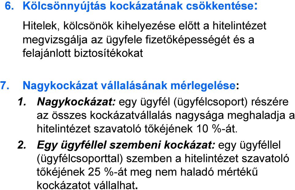 Nagykockázat: egy ügyfél (ügyfélcsoport) részére az összes kockázatvállalás nagysága meghaladja a hitelintézet szavatoló