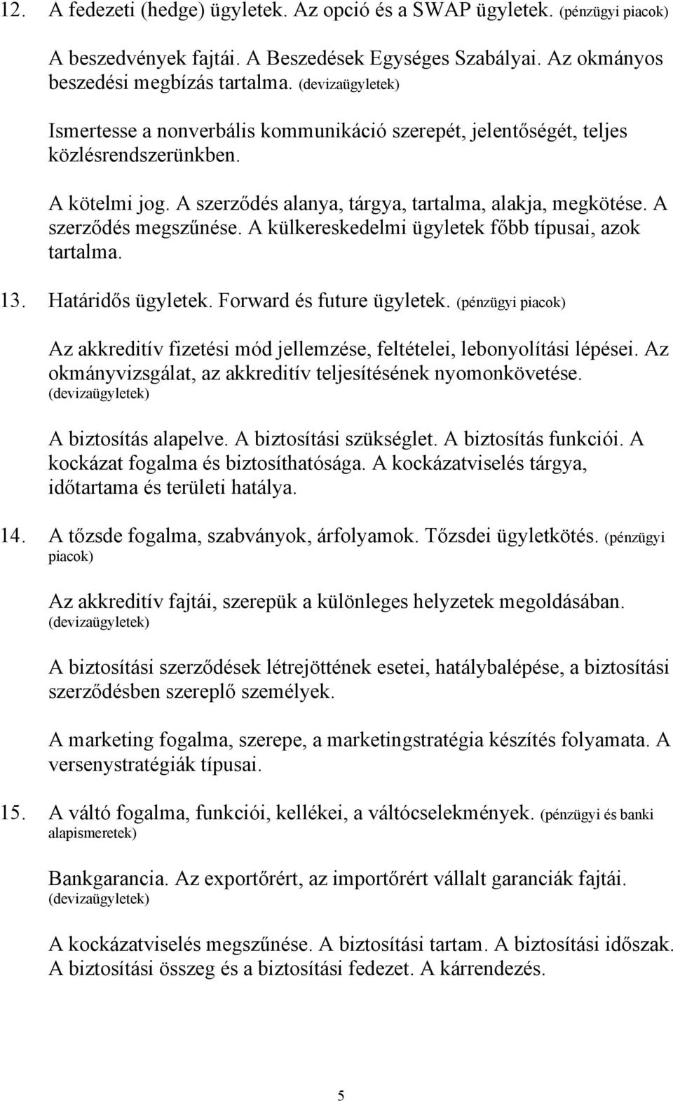 A szerződés megszűnése. A külkereskedelmi ügyletek főbb típusai, azok tartalma. 13. Határidős ügyletek. Forward és future ügyletek.