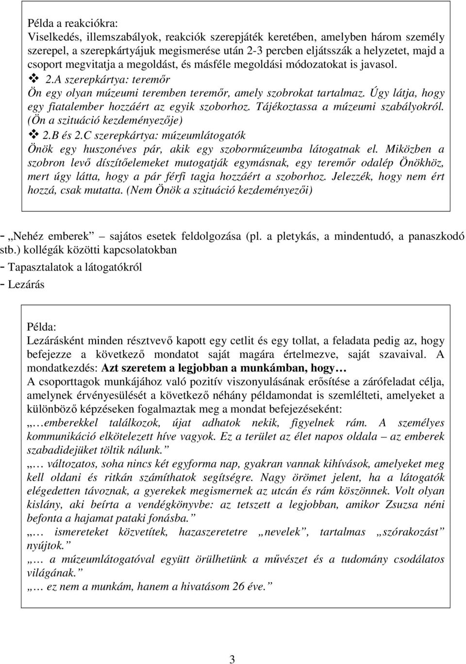 Úgy látja, hogy egy fiatalember hozzáért az egyik szoborhoz. Tájékoztassa a múzeumi szabályokról. (Ön a szituáció kezdeményezıje) 2.B és 2.