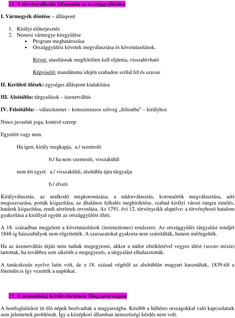 Követ: utasításnak megfelelően kell eljárnia, visszahívható Képviselő: mandátuma idején szabadon szólal fel és szavaz II. Kerületi ülések: egységes álláspont kialakítása III.