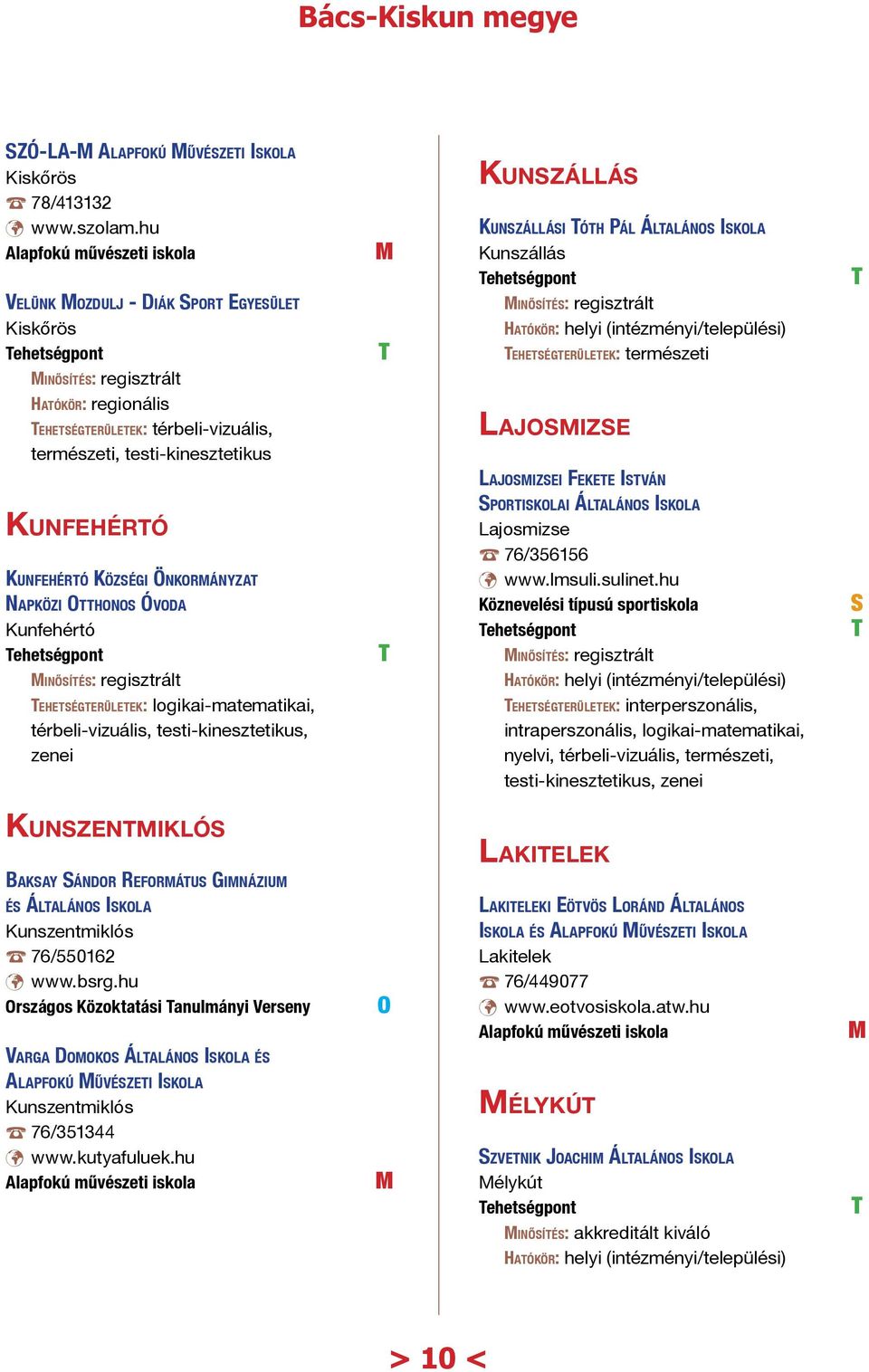 természeti Lajosmizse Lajosmizsei Fekete István Kunfehértó Kunfehértó Községi Önkormányzat Napközi tthonos Óvoda Kunfehértó ehetségterületek: logikai-matematikai, térbeli-vizuális,