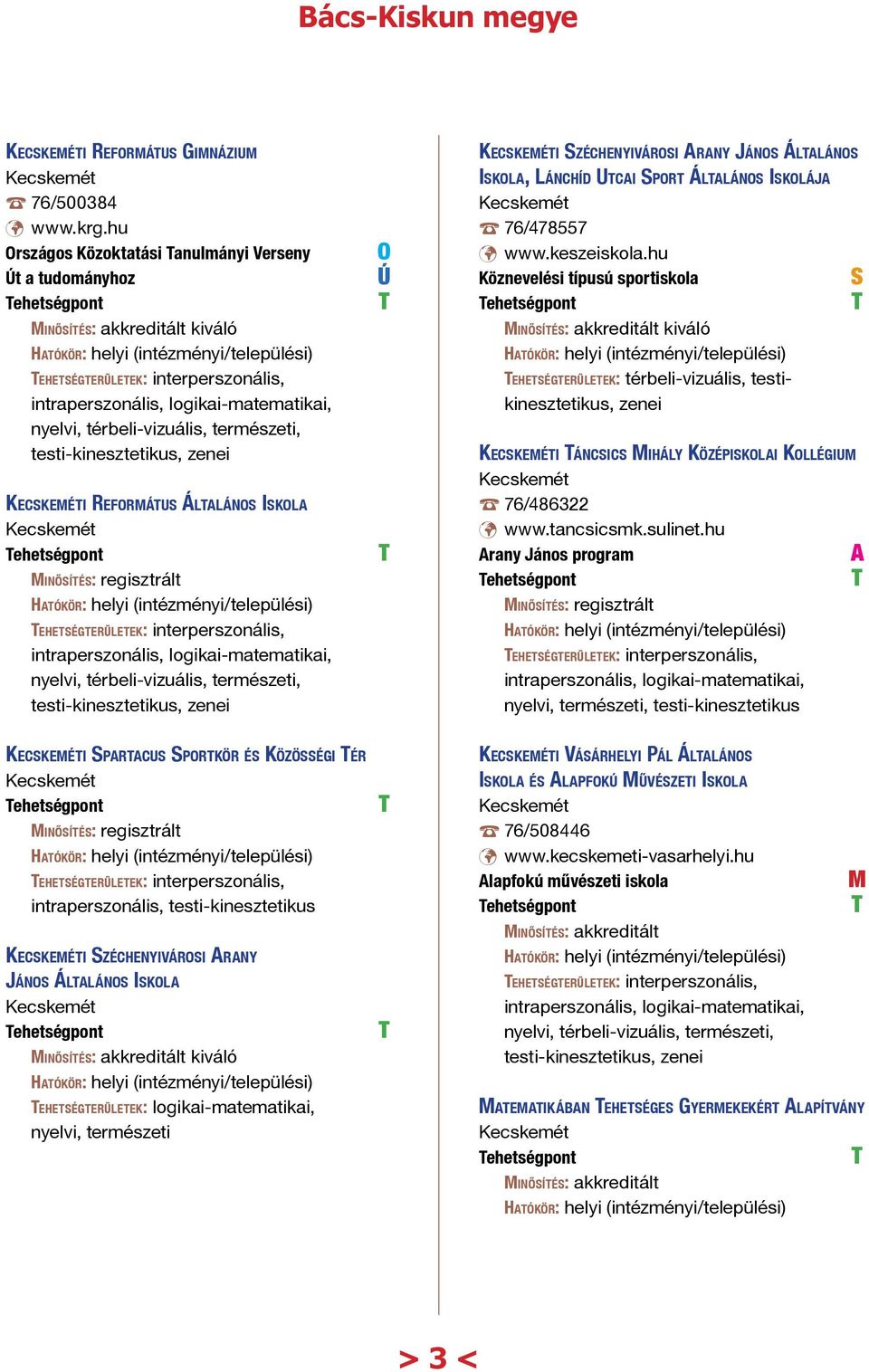 interperszonális, testi-kinesztetikus, Ú i Széchenyivárosi Arany János Általános Iskola, Lánchíd Utcai Sport Általános Iskolája 76/478557 www.keszeiskola.