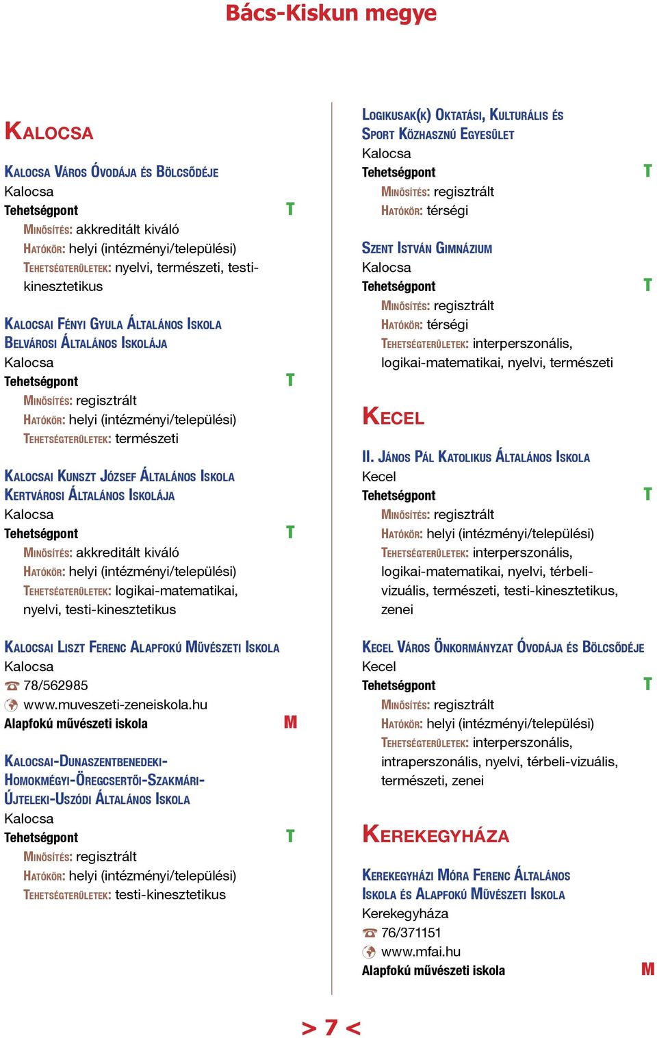 Általános Iskola Kertvárosi Általános Iskolája inősítés: akkreditált kiváló ehetségterületek: logikai-matematikai, nyelvi, testi-kinesztetikus II.