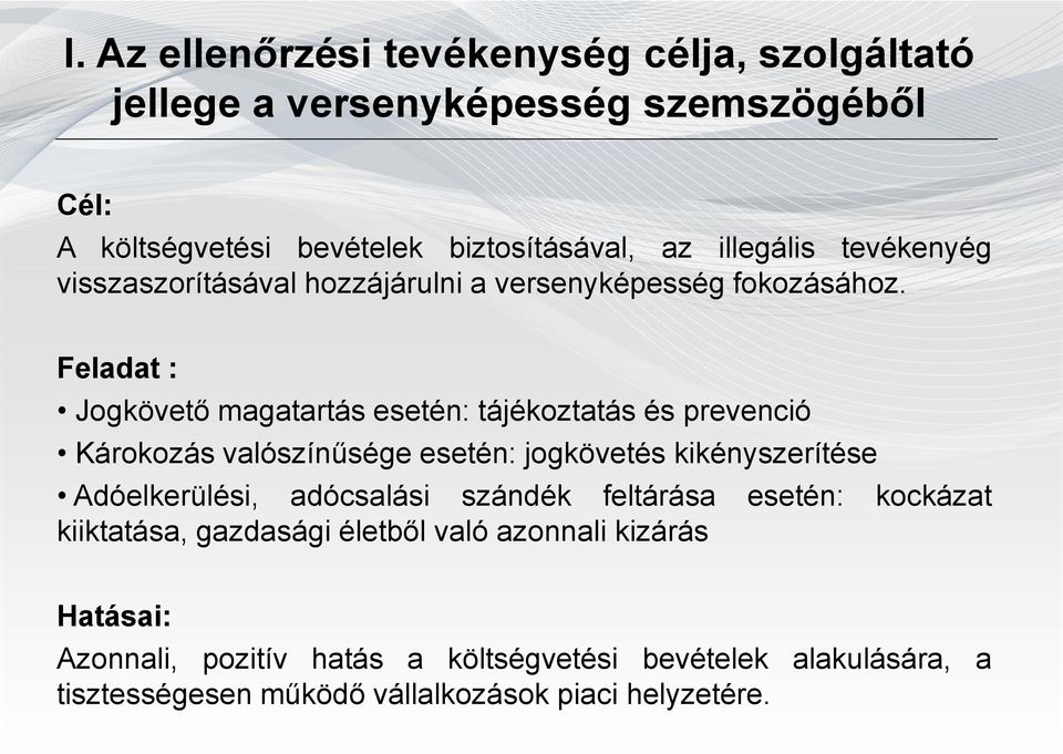 Feladat : Jogkövető magatartás esetén: tájékoztatás és prevenció Károkozás valószínűsége esetén: jogkövetés kikényszerítése Adóelkerülési,