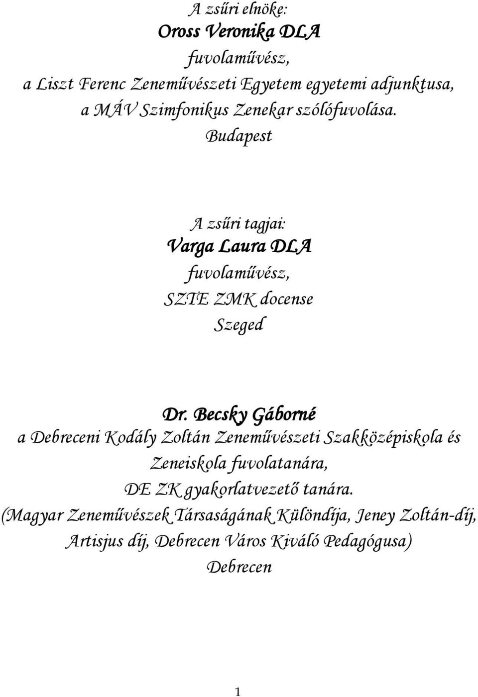 Becsky Gáborné a Debreceni Kodály Zoltán Zeneművészeti Szakközépiskola és Zeneiskola fuvolatanára, DE ZK gyakorlatvezető