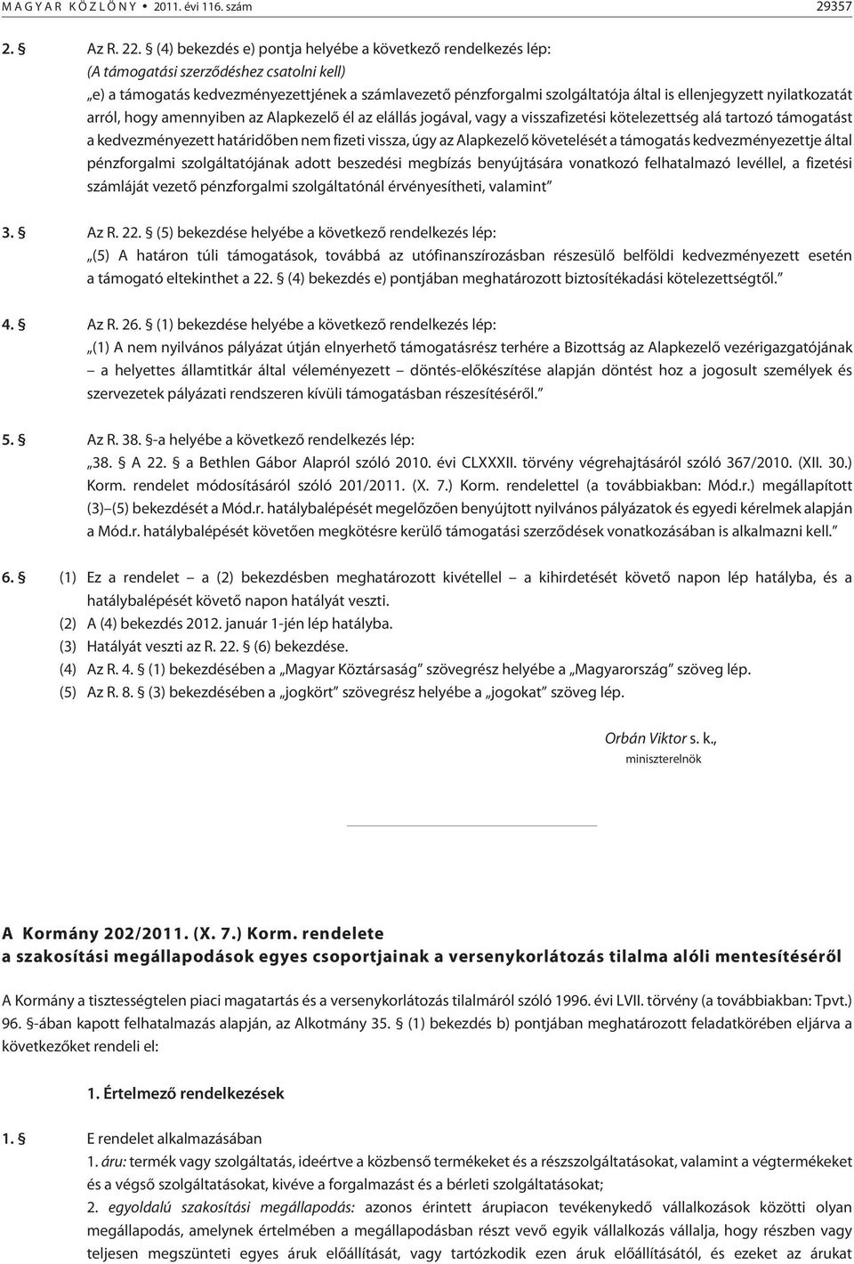 ellenjegyzett nyilatkozatát arról, hogy amennyiben az Alapkezelõ él az elállás jogával, vagy a visszafizetési kötelezettség alá tartozó támogatást a kedvezményezett határidõben nem fizeti vissza, úgy