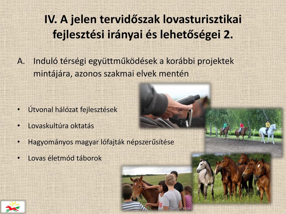 Induló térségi együttműködések a korábbi projektek mintájára, azonos