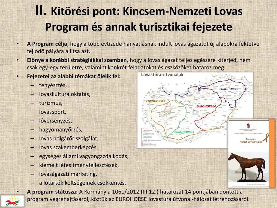 Fejezetei az alábbi témákat ölelik fel: tenyésztés, lovaskultúra oktatás, turizmus, lovassport, lóversenyzés, hagyományőrzés, lovas polgárőr szolgálat, lovas szakemberképzés, egységes állami