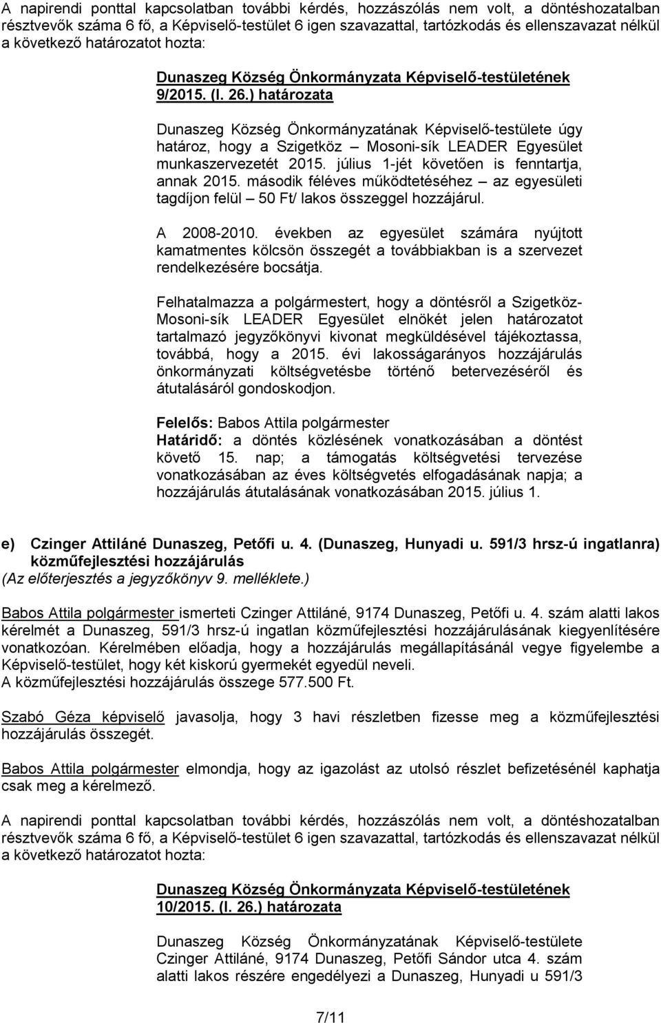 második féléves működtetéséhez az egyesületi tagdíjon felül 50 Ft/ lakos összeggel hozzájárul. A 2008-2010.