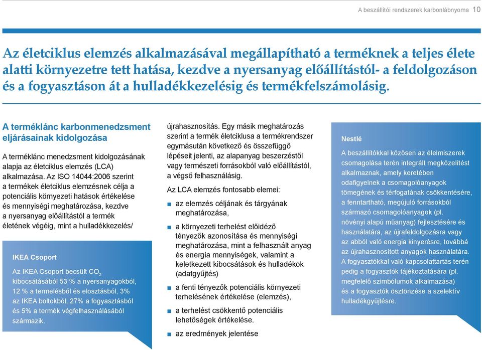 A terméklánc karbonmenedzsment eljárásainak kidolgozása A terméklánc menedzsment kidolgozásának alapja az életciklus elemzés (LCA) alkalmazása.