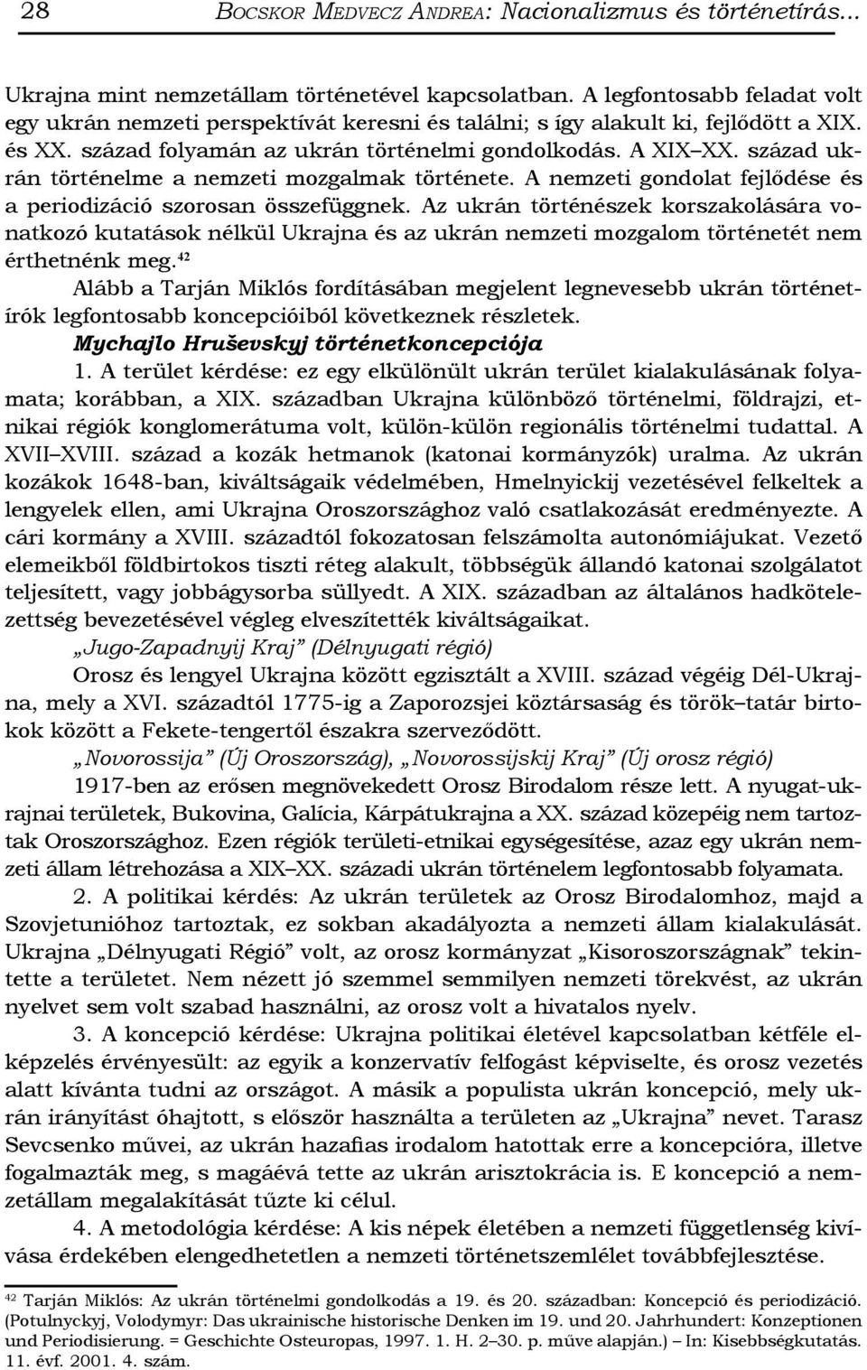 század ukrán történelme a nemzeti mozgalmak története. A nemzeti gondolat fejlődése és a periodizáció szorosan összefüggnek.