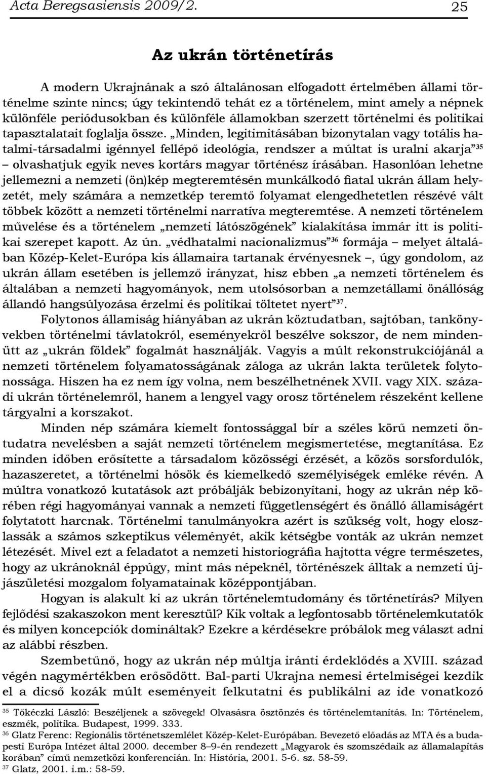 és különféle államokban szerzett történelmi és politikai tapasztalatait foglalja össze.