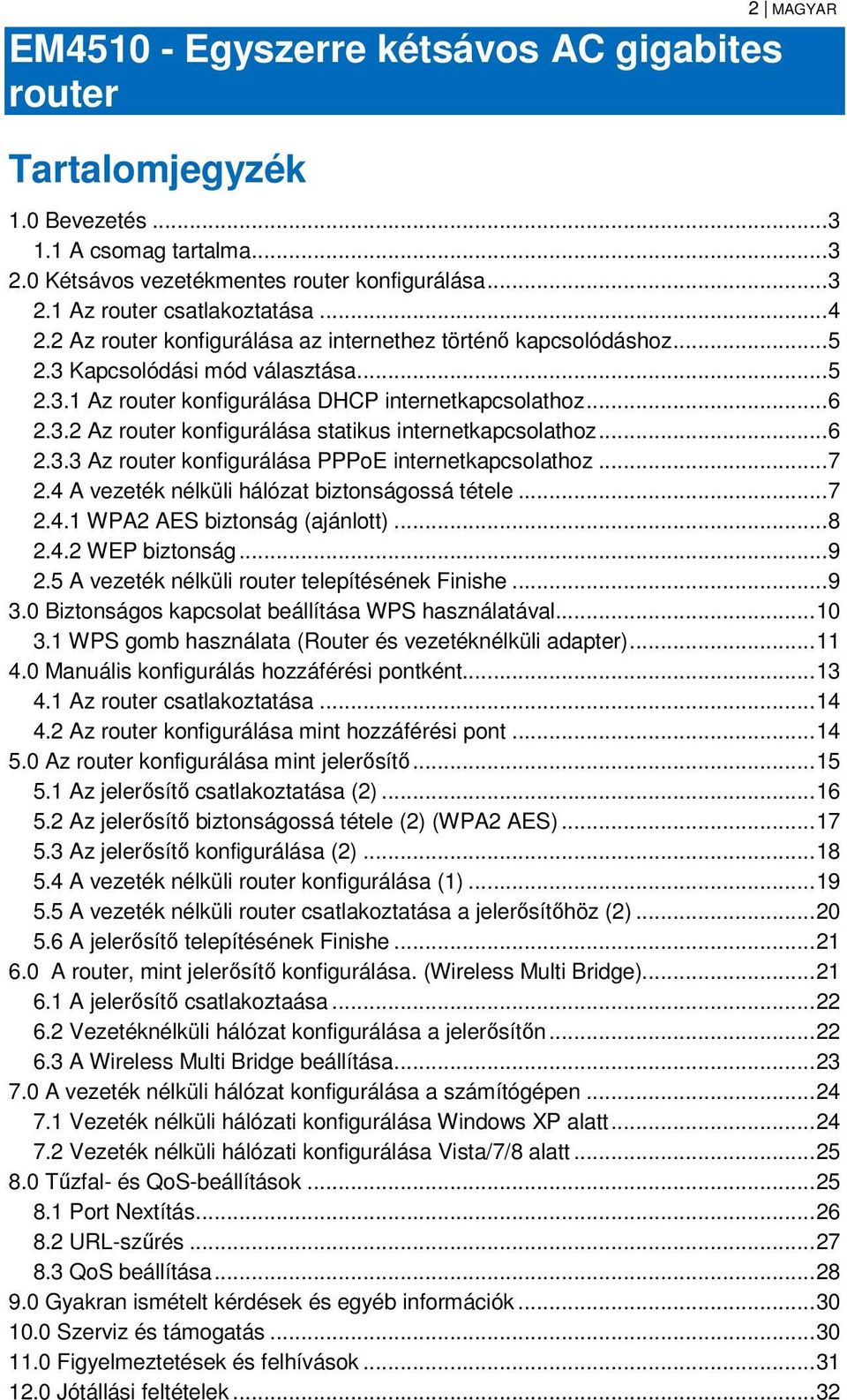 .. 6 2.3.3 Az router konfigurálása PPPoE internetkapcsolathoz... 7 2.4 A vezeték nélküli hálózat biztonságossá tétele... 7 2.4.1 WPA2 AES biztonság (ajánlott)... 8 2.4.2 WEP biztonság... 9 2.