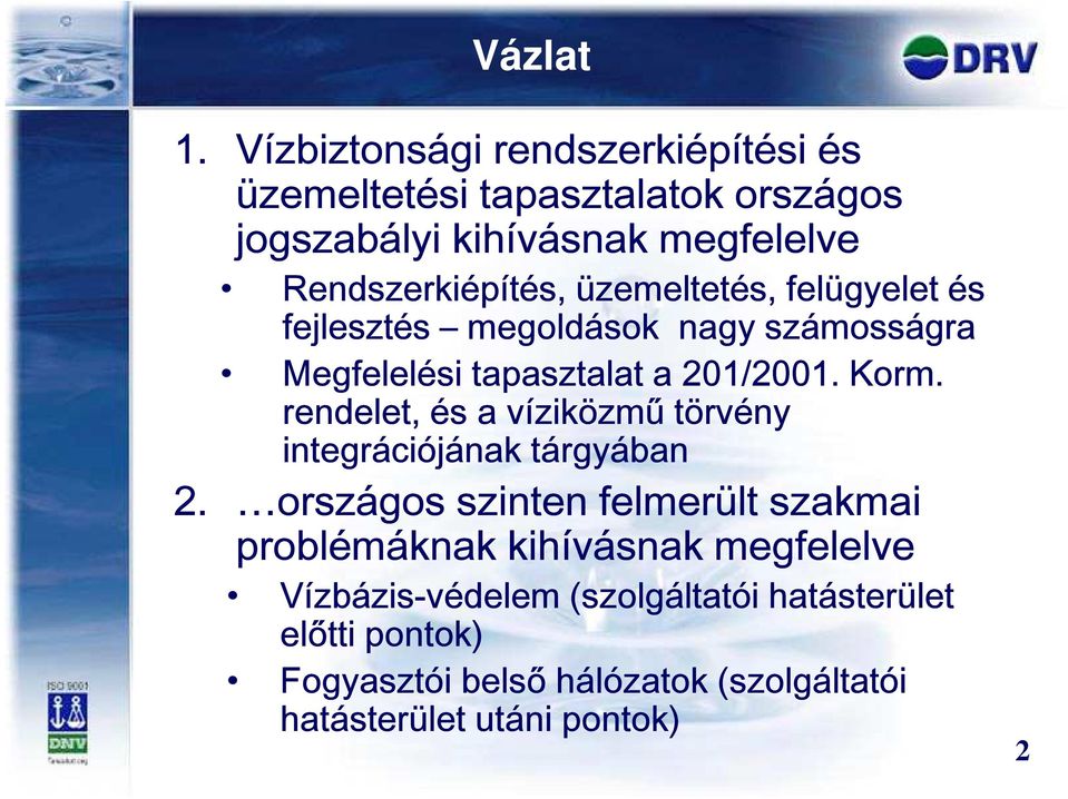 üzemeltetés, felügyelet és fejlesztés megoldások nagy számosságra Megfelelési tapasztalat a 201/2001. Korm.