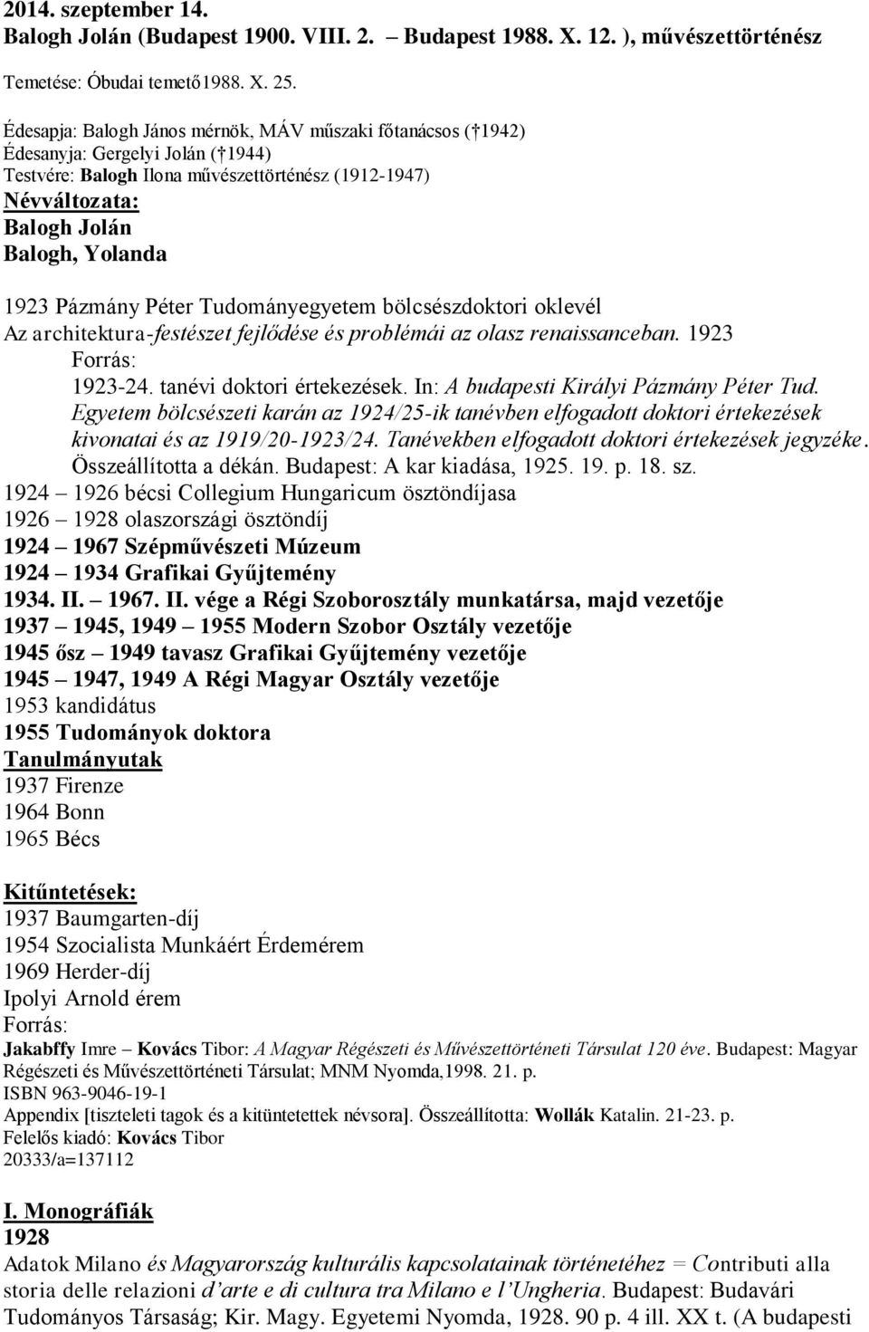 Pázmány Péter Tudományegyetem bölcsészdoktori oklevél Az architektura-festészet fejlődése és problémái az olasz renaissanceban. 1923 Forrás: 1923-24. tanévi doktori értekezések.