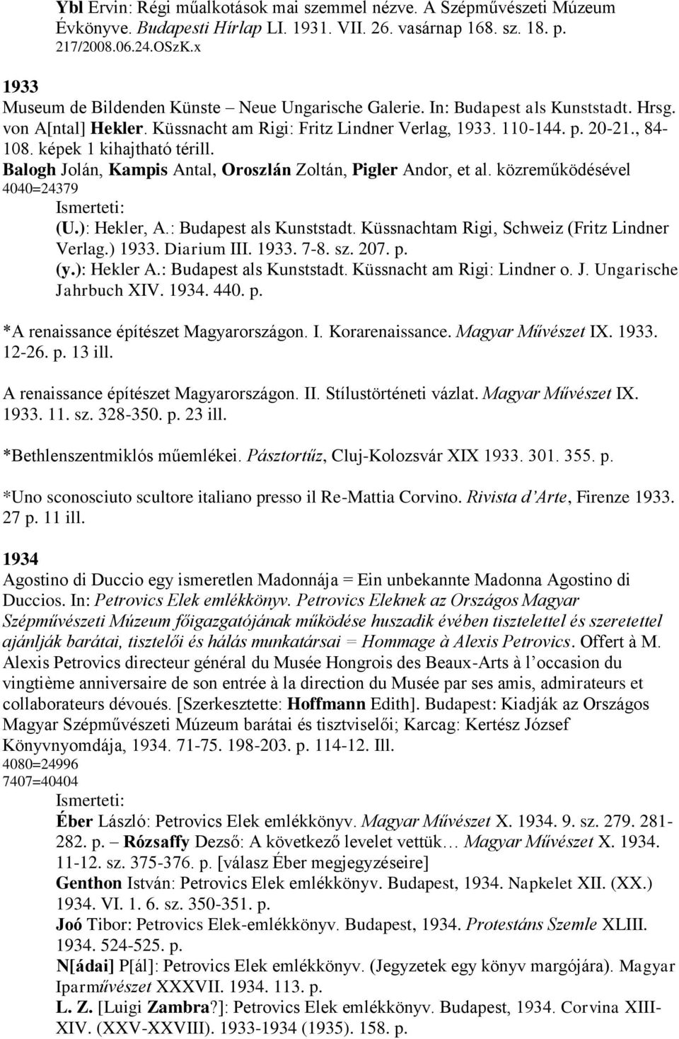 képek 1 kihajtható térill. Balogh Jolán, Kampis Antal, Oroszlán Zoltán, Pigler Andor, et al. közreműködésével 4040=24379 (U.): Hekler, A.: Budapest als Kunststadt.