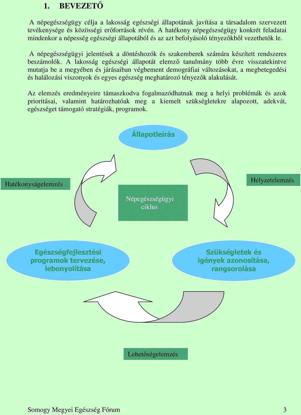 A népegészségügyi jelentések a döntéshozók és szakemberek számára készített rendszeres beszámolók.