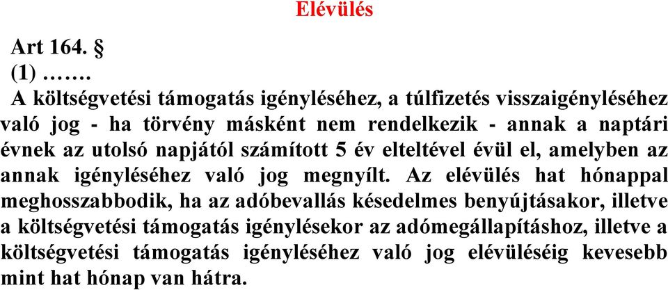 naptári évnek az utolsó napjától számított 5 év elteltével évül el, amelyben az annak igényléséhez való jog megnyílt.