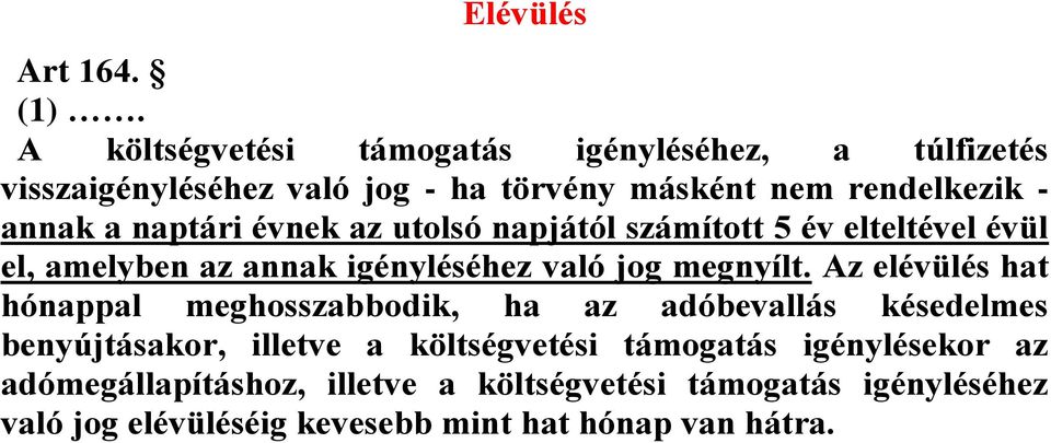 naptári évnek az utolsó napjától számított 5 év elteltével évül el, amelyben az annak igényléséhez való jog megnyílt.