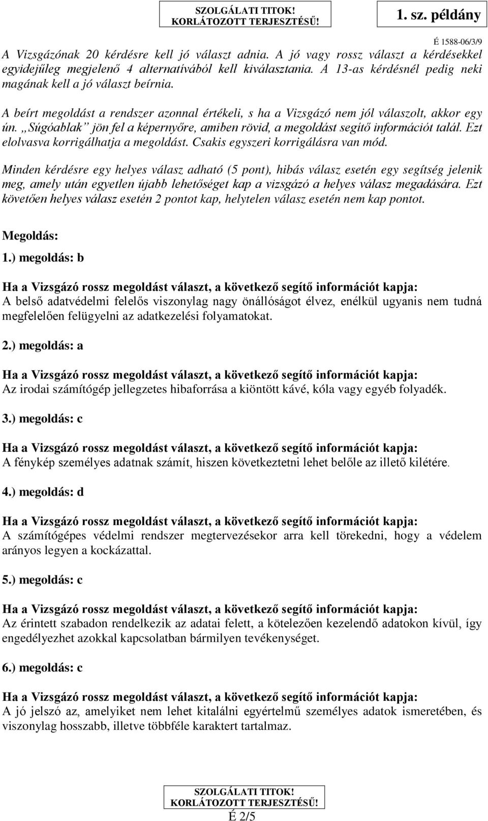 Súgóablak jön fel a képernyőre, amiben rövid, a megoldást segítő információt talál. Ezt elolvasva korrigálhatja a megoldást. Csakis egyszeri korrigálásra van mód.