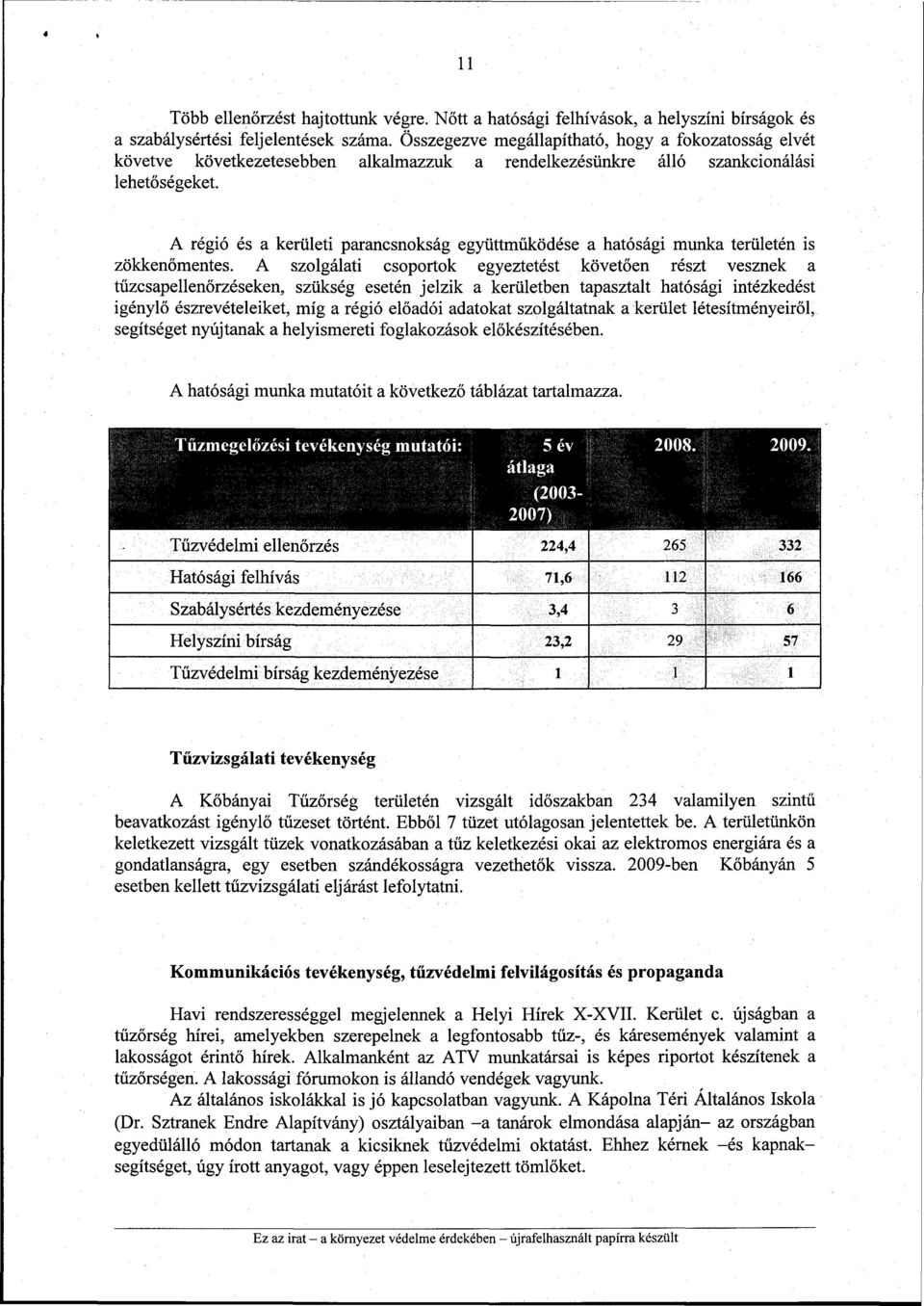 A régió és a kerületi parancsnokság együttműködése a hatósági munka területén is zökkenőmentes.