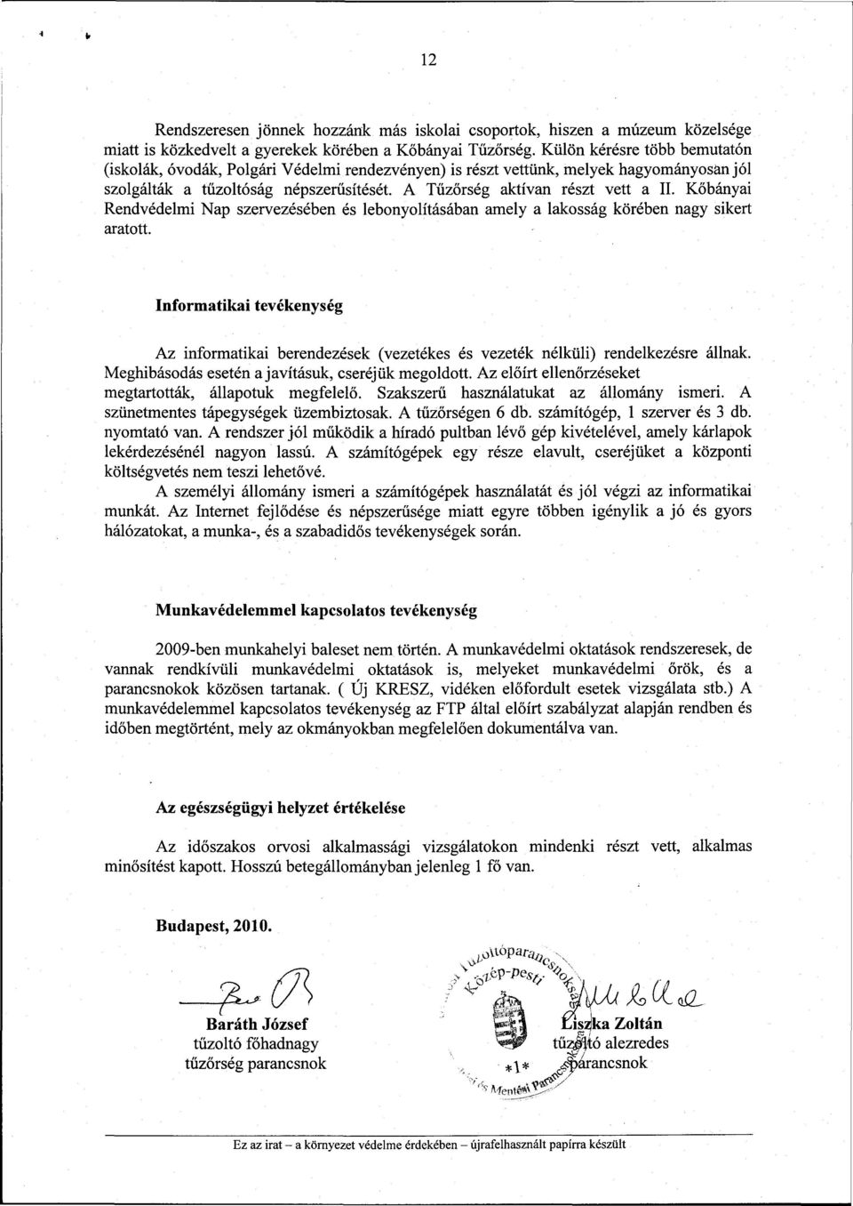 Kőbányai Rendvédelmi Nap szervezésében és lebonyolításában amely a lakosság körében nagy sikert aratott.