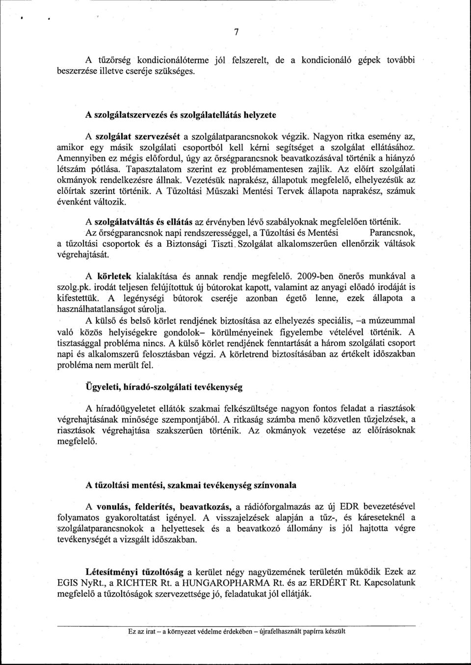 Nagyon ritka esemény az, amikor egy másik szolgálati csoportból kell kérni segítséget a szolgálat ellátásához.