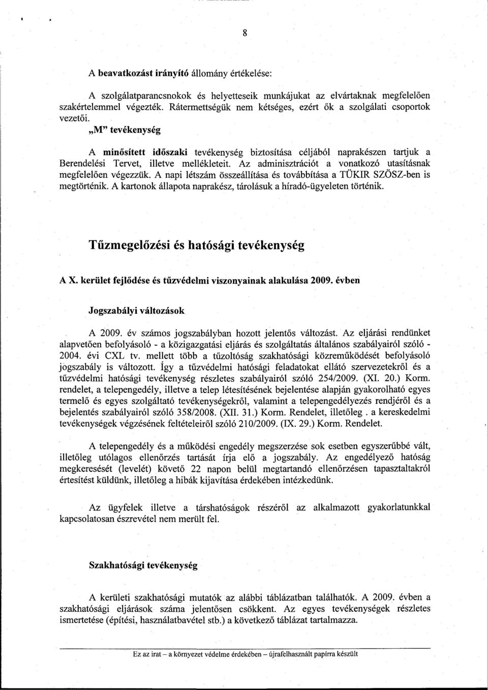 M" tevékenység A minősített időszaki tevékenység biztosítása céljából naprakészen tartjuk a Berendelési Tervet, illetve mellékleteit. Az adminisztrációt a vonatkozó utasításnak megfelelően végezzük.