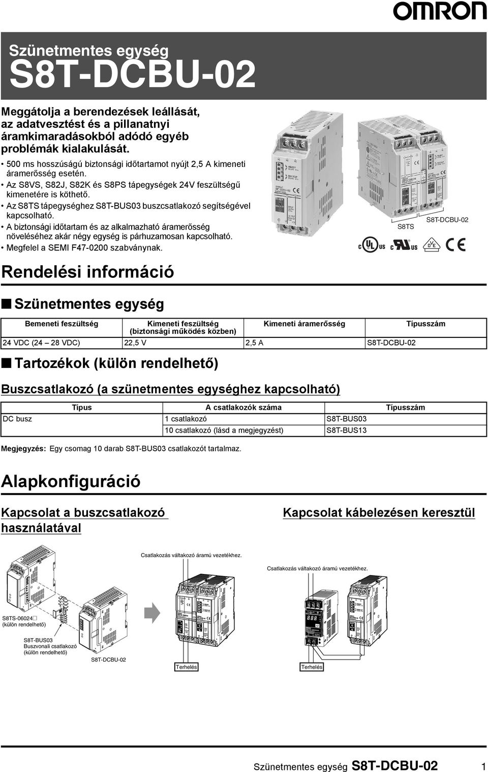 Az S8TS tápegységhez S8T-BUS03 buszcsatlakozó segítségével kapcsolható. A biztonsági időtartam és az alkalmazható áramerősség növeléséhez akár négy egység is párhuzamosan kapcsolható.