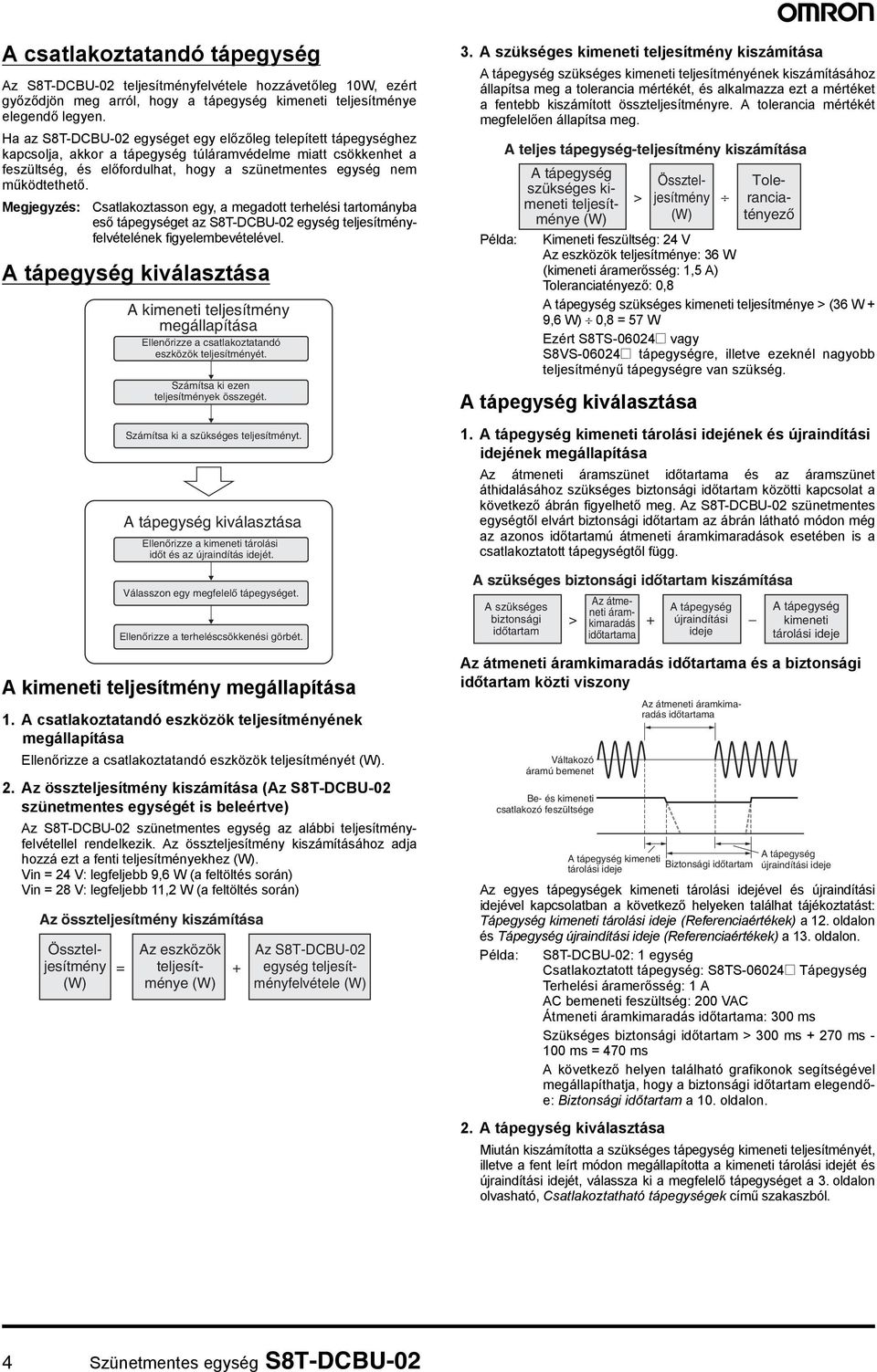 Megjegyzés: Csatlakoztasson egy, a megadott terhelési tartományba eső tápegységet az S8T-DCBU-02 egység teljesítményfelvételének figyelembevételével.