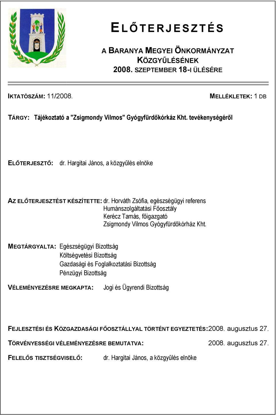Horváth Zsófia, egészségügyi referens Humánszolgáltatási Főosztály Kerécz Tamás, főigazgató Zsigmondy Vilmos Gyógyfürdőkórház Kht.