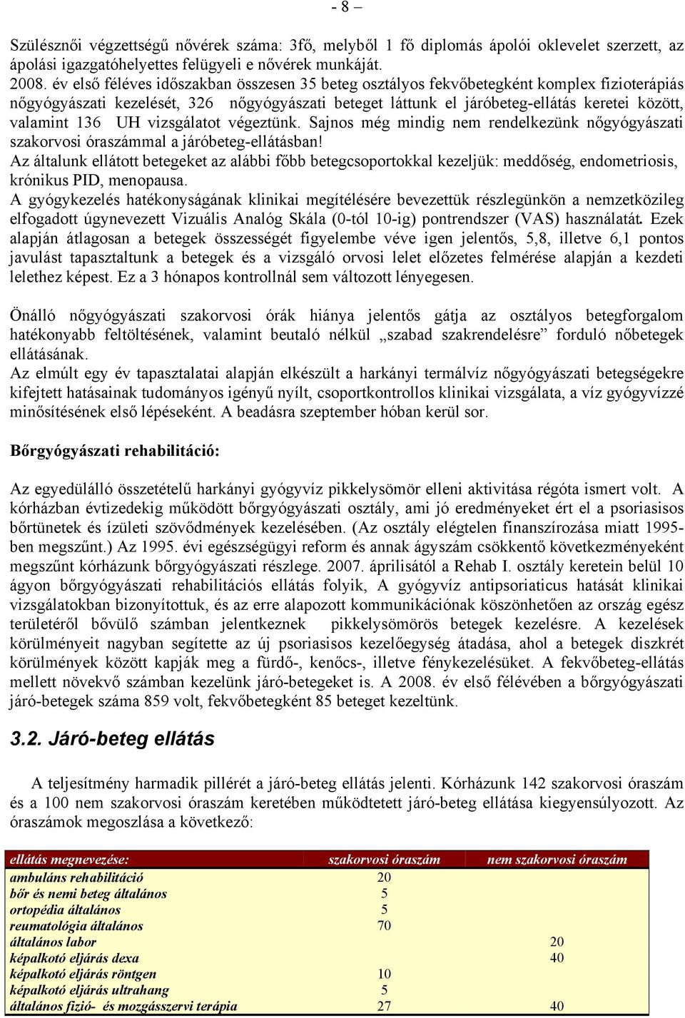 136 UH vizsgálatot végeztünk. Sajnos még mindig nem rendelkezünk nőgyógyászati szakorvosi óraszámmal a járóbeteg-ellátásban!