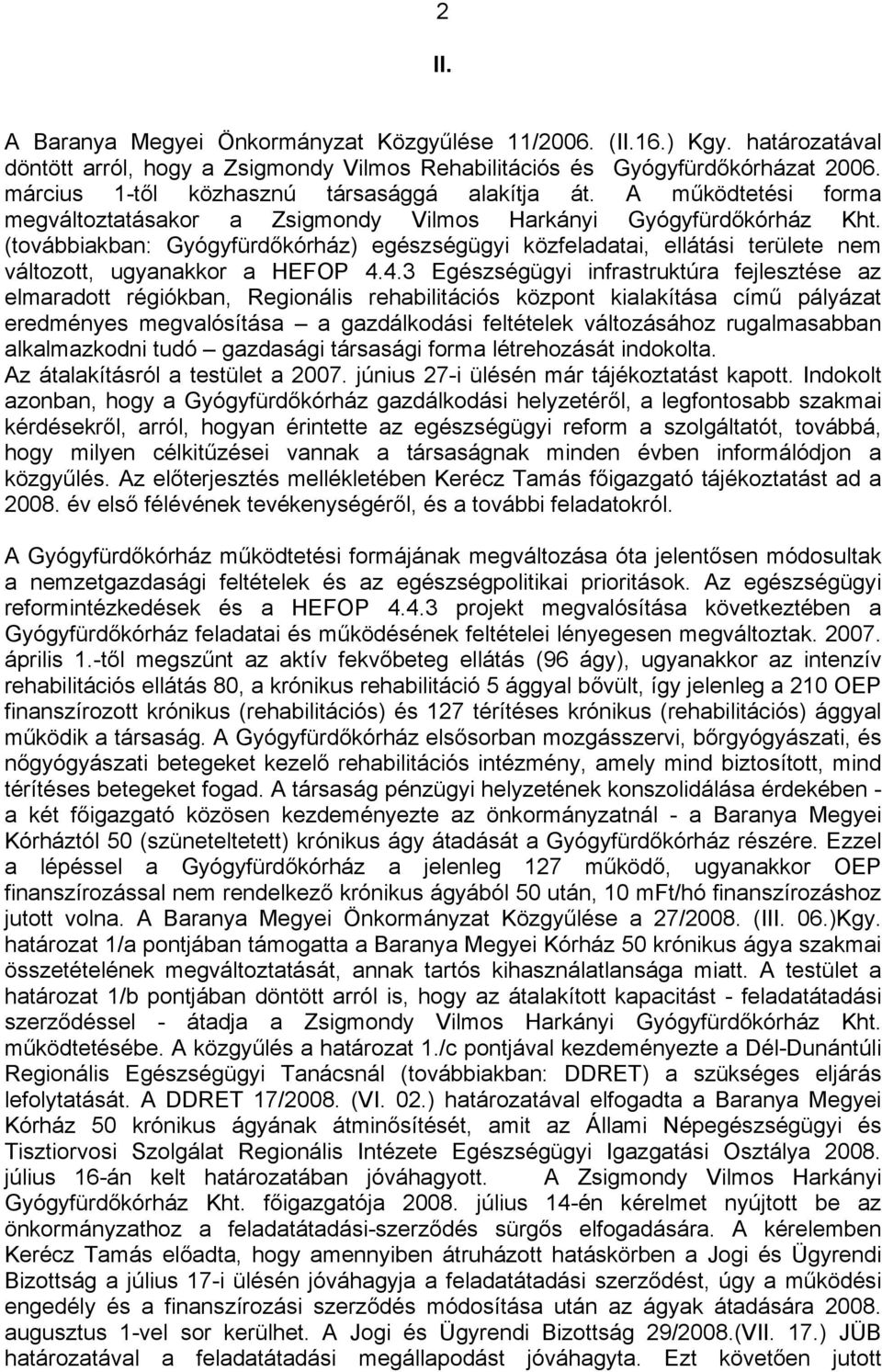 (továbbiakban: Gyógyfürdőkórház) egészségügyi közfeladatai, ellátási területe nem változott, ugyanakkor a HEFOP 4.