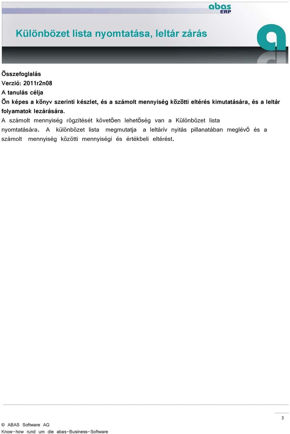 A számolt mennyiség rögzítését követően lehetőség van a Különbözet lista nyomtatására.